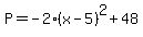 P=-2%28x-5%29%5E2%2B48