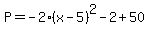 P=-2%28x-5%29%5E2-2%2B50