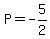 P=-5%2F2