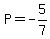 P=-5%2F7