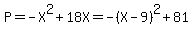 P=-X%5E2%2B18X=-%28X-9%29%5E2%2B81