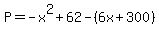 P=-x%5E2%2B62-%286x%2B300%29
