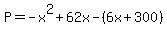 P=-x%5E2%2B62x-%286x%2B300%29