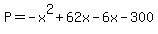 P=-x%5E2%2B62x-6x-300