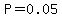 P=0.05