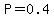 P=0.4