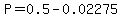 P=0.5-0.02275