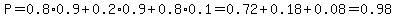P=0.8%2A0.9%2B0.2%2A0.9%2B0.8%2A0.1=0.72%2B0.18%2B0.08=0.98