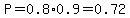 P=0.8%2A0.9=0.72