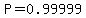 P=0.99999