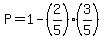 P=1-%282%2F5%29%283%2F5%29