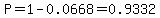 P=1-0.0668=0.9332