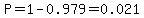 P=1-0.979=0.021