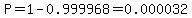 P=1-0.999968=0.000032