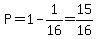 P=1-1%2F16=15%2F16