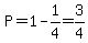 P=1-1%2F4=3%2F4