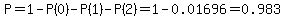 P=1-P%280%29-P%281%29-P%282%29=1-0.01696=0.983