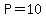 P=10