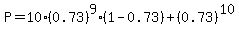 P=10%280.73%29%5E9%281-0.73%29%2B%280.73%29%5E10