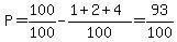 P=100%2F100-%281%2B2%2B4%29%2F100=93%2F100