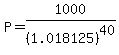 P=1000%2F%281.018125%29%5E40