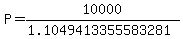 P=10000%2F%281.1049413355583281%29