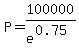 P=100000%2Fe%5E%280.75%29