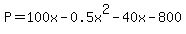 P=100x-0.5x%5E2-40x+-+800