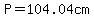 P=104.04cm
