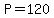 P=120