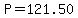 P=121.50