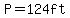 P=124ft