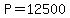 P=12500