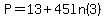 P=13%2B45ln%283%29
