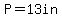 P=13in