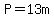 P=13m
