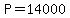 P=14000
