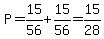 P=15%2F56%2B15%2F56=15%2F28