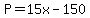 P=15x-150