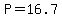 P=16.7