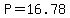 P=16.78