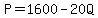 P=1600-20Q