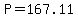 P=167.11