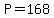 P=168