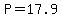 P=17.9