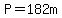 P=182m