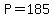 P=185