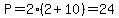 P=2%282%2B10%29=24