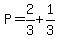P=2%2F3%2B1%2F3