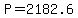 P=2182.6